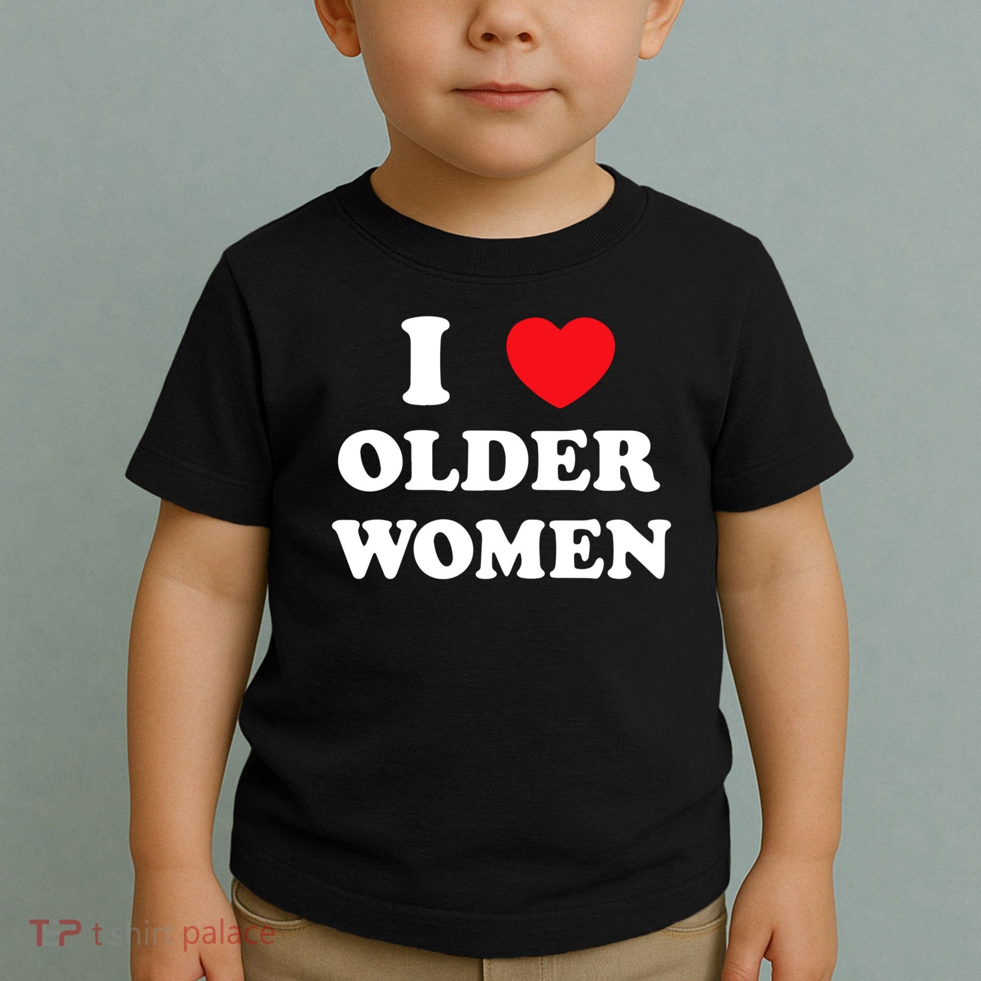 Funny I Love Older Women Heart Hot Moms Toddler T-Shirt