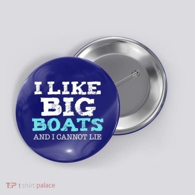 Funny I Like Big Boats And I Cannot Lie Cruise Boating Gift Button