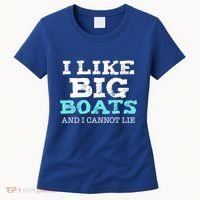 Funny I Like Big Boats And I Cannot Lie Cruise Boating Gift Women's T-Shirt thumb 0