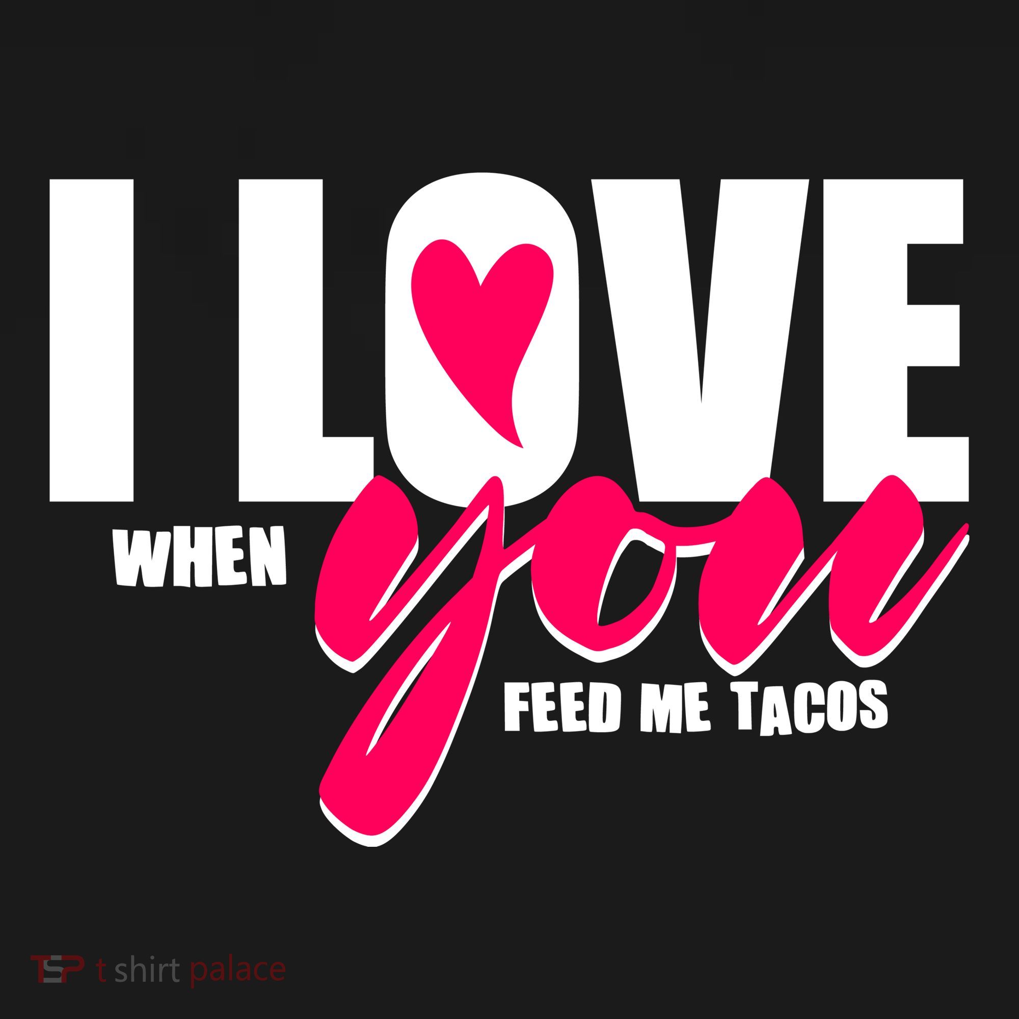 Funny I Love You I Love When You Feed Me Tacos Women's Hoodie
