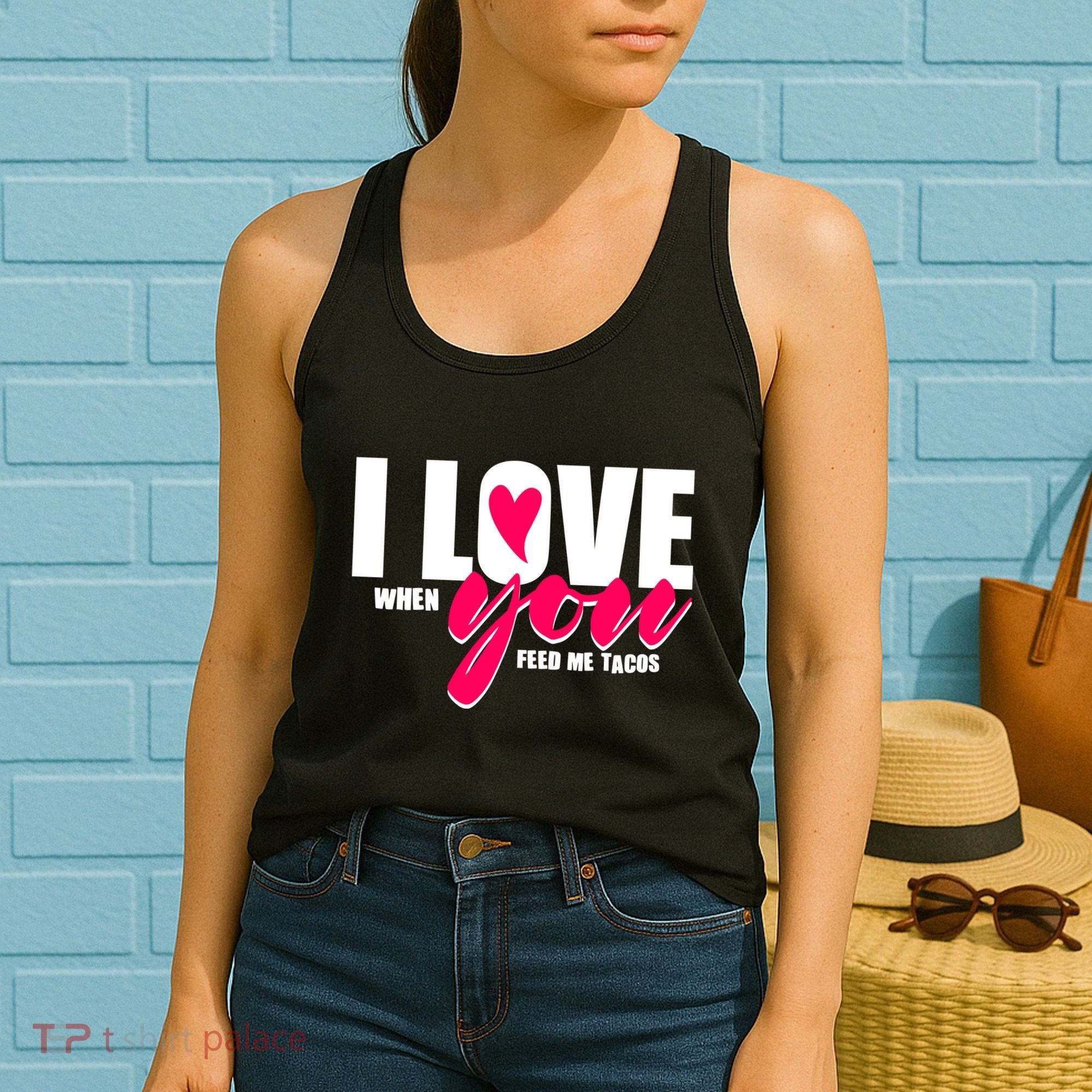 Funny I Love You I Love When You Feed Me Tacos Women's Tank Top