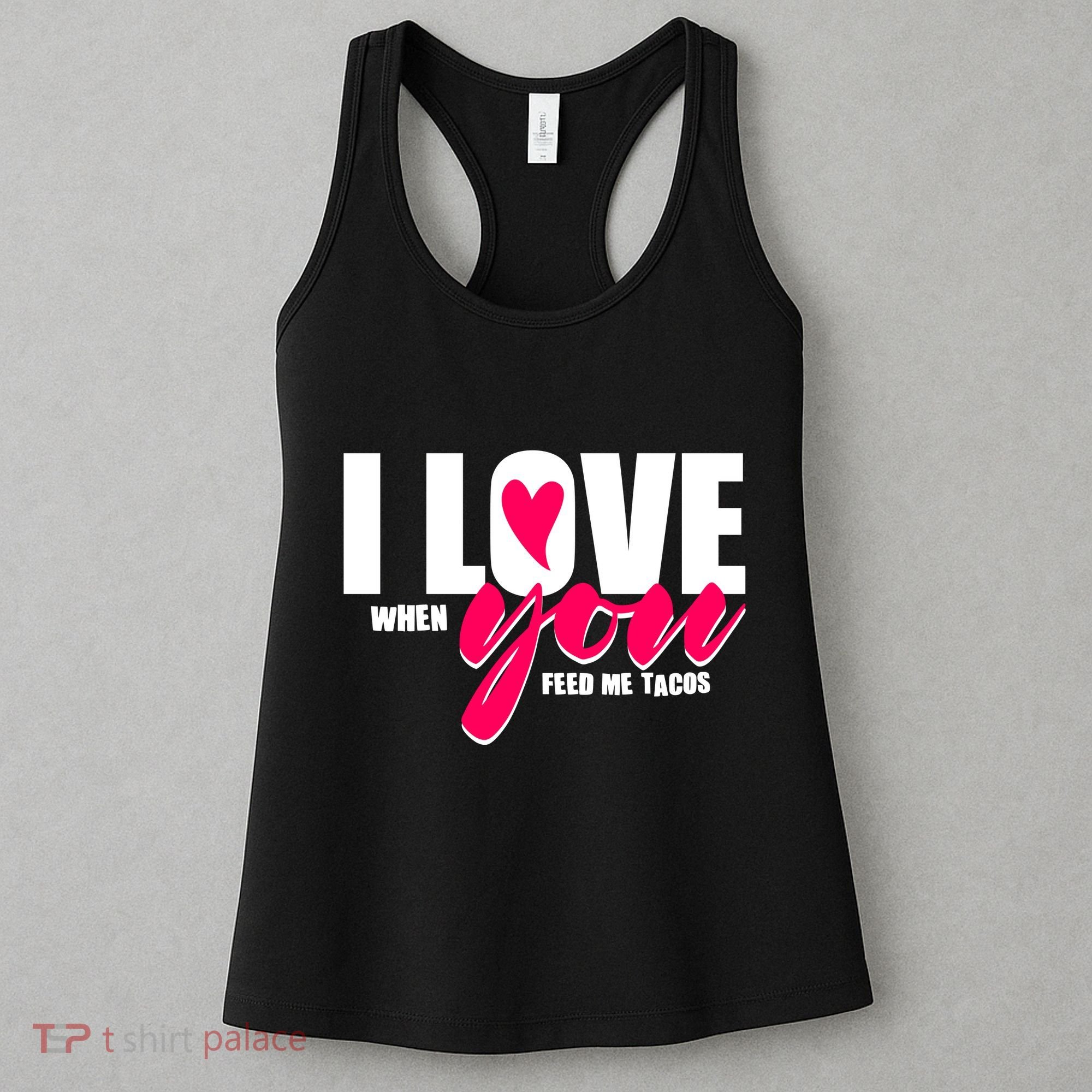Funny I Love You I Love When You Feed Me Tacos Women's Tank Top