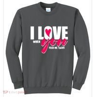 Funny I Love You I Love When You Feed Me Tacos Sweatshirt thumb 0