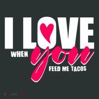 Funny I Love You I Love When You Feed Me Tacos Sweatshirt thumb 2