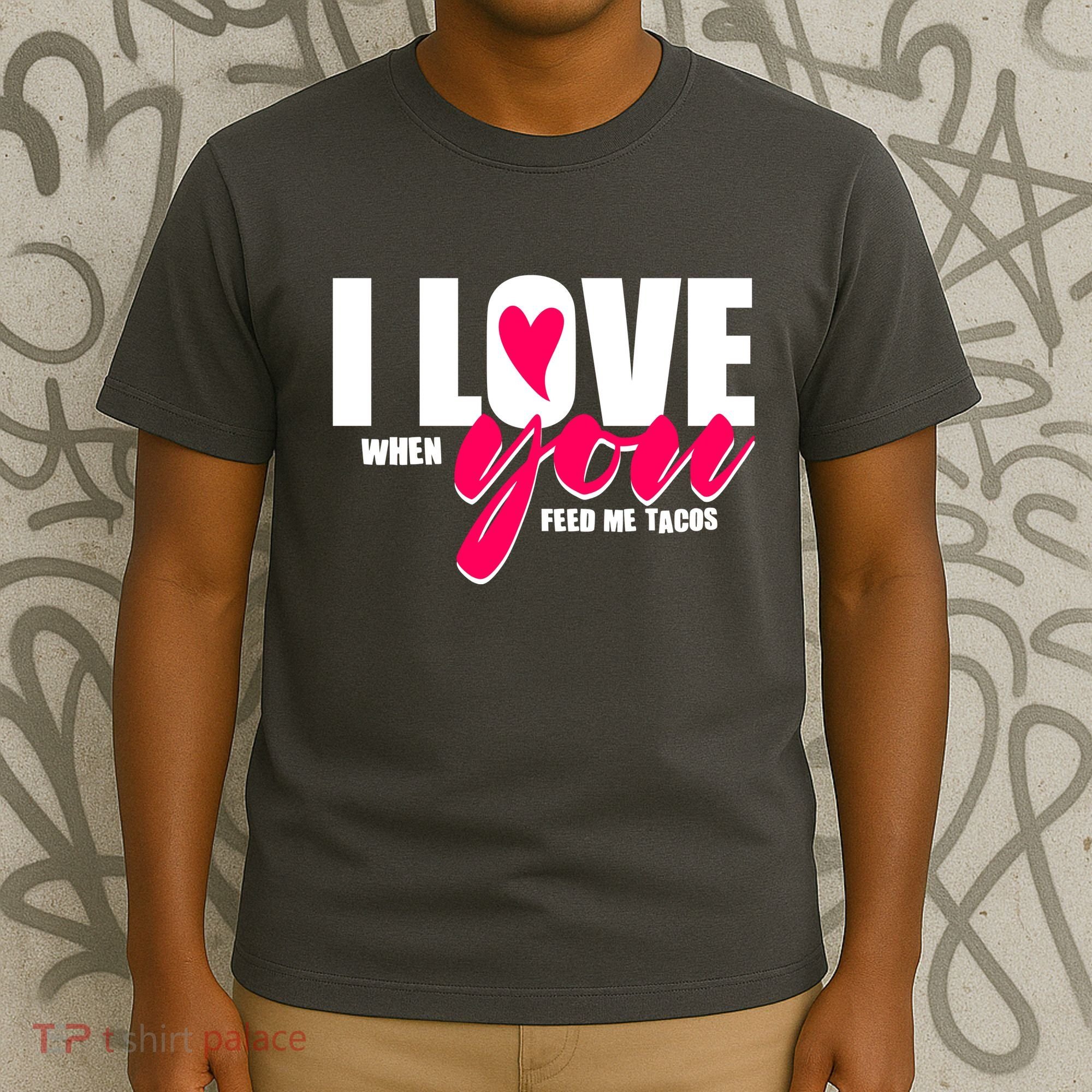 Funny I Love You I Love When You Feed Me Tacos T-Shirt