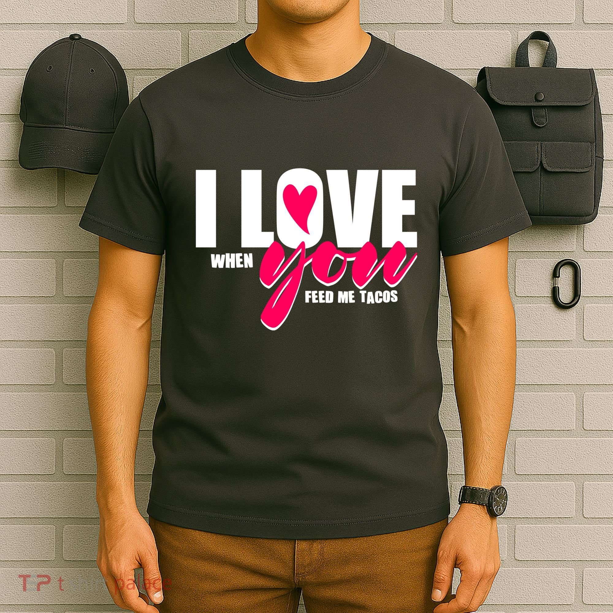 Funny I Love You I Love When You Feed Me Tacos T-Shirt