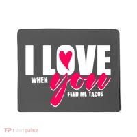 Funny I Love You I Love When You Feed Me Tacos Mousepad thumb 0
