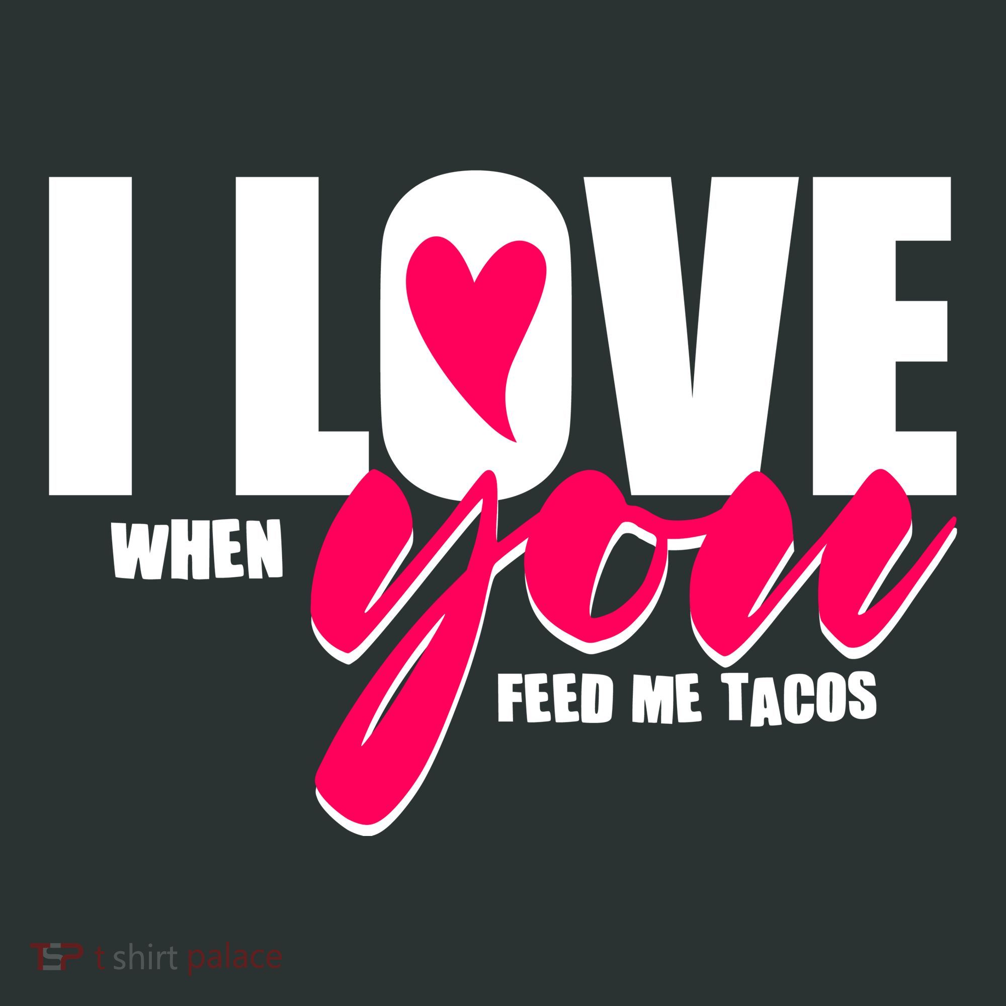 Funny I Love You I Love When You Feed Me Tacos Mousepad