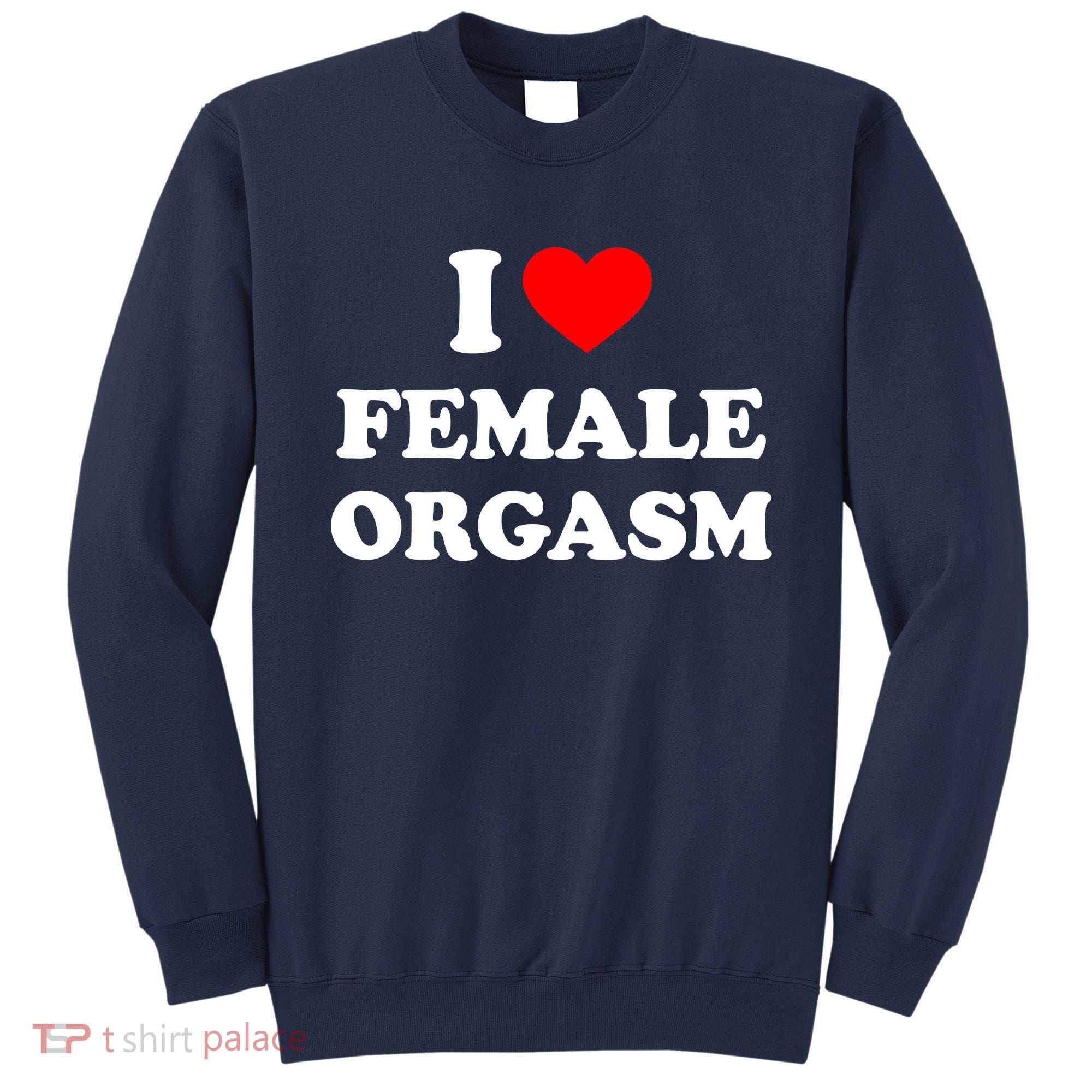 Funny I Love Female Orgasm Sweatshirt