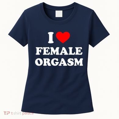 Funny I Love Female Orgasm Women's T-Shirt