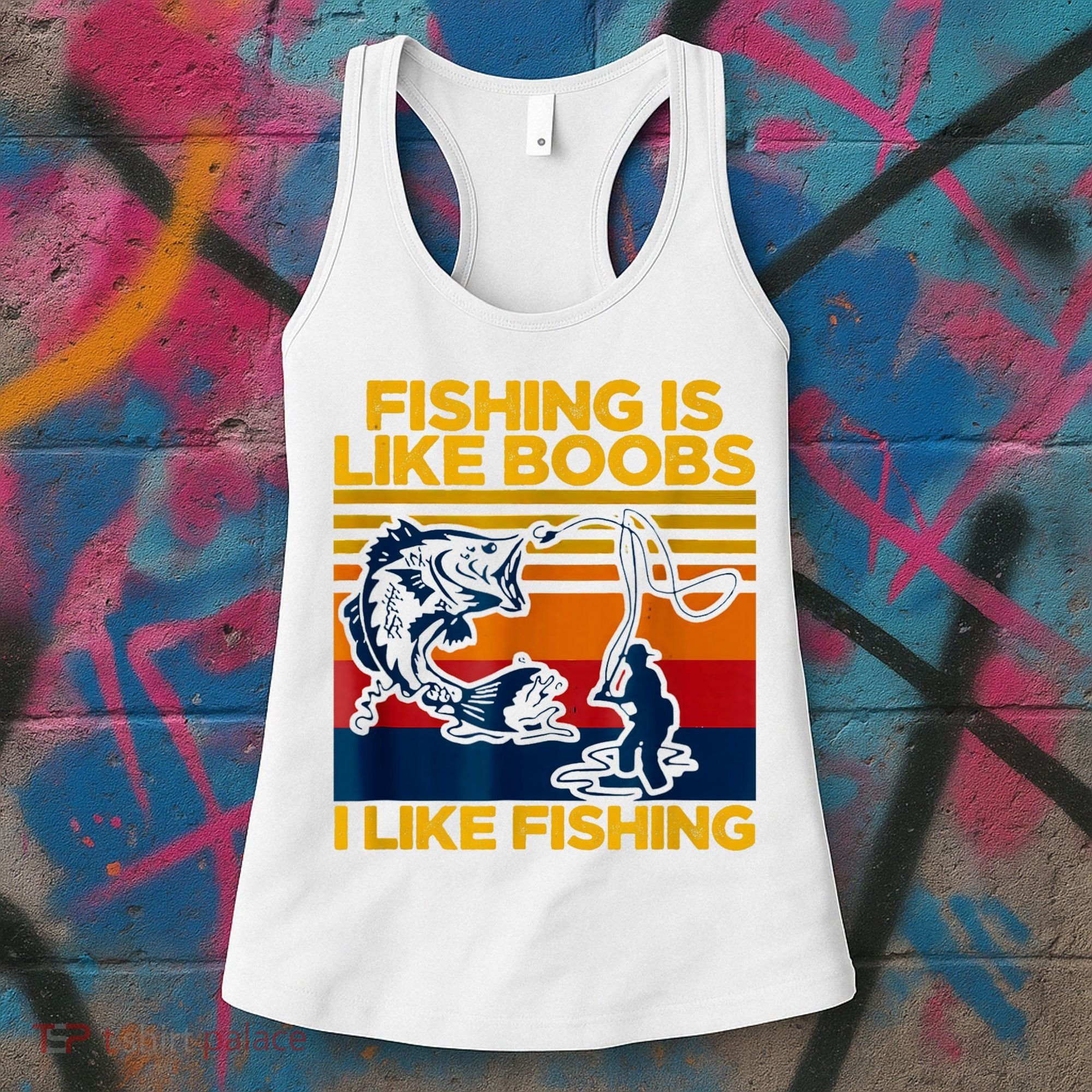 Fishing Is Like Boobs I Like Fishing Women's Tank Top