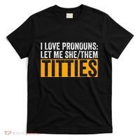 Funny I Love Pronouns Let Me She Them Titties T-Shirt thumb 0