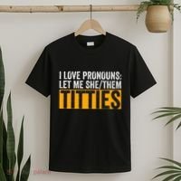 Funny I Love Pronouns Let Me She Them Titties T-Shirt thumb 2