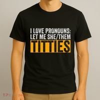 Funny I Love Pronouns Let Me She Them Titties T-Shirt thumb 3