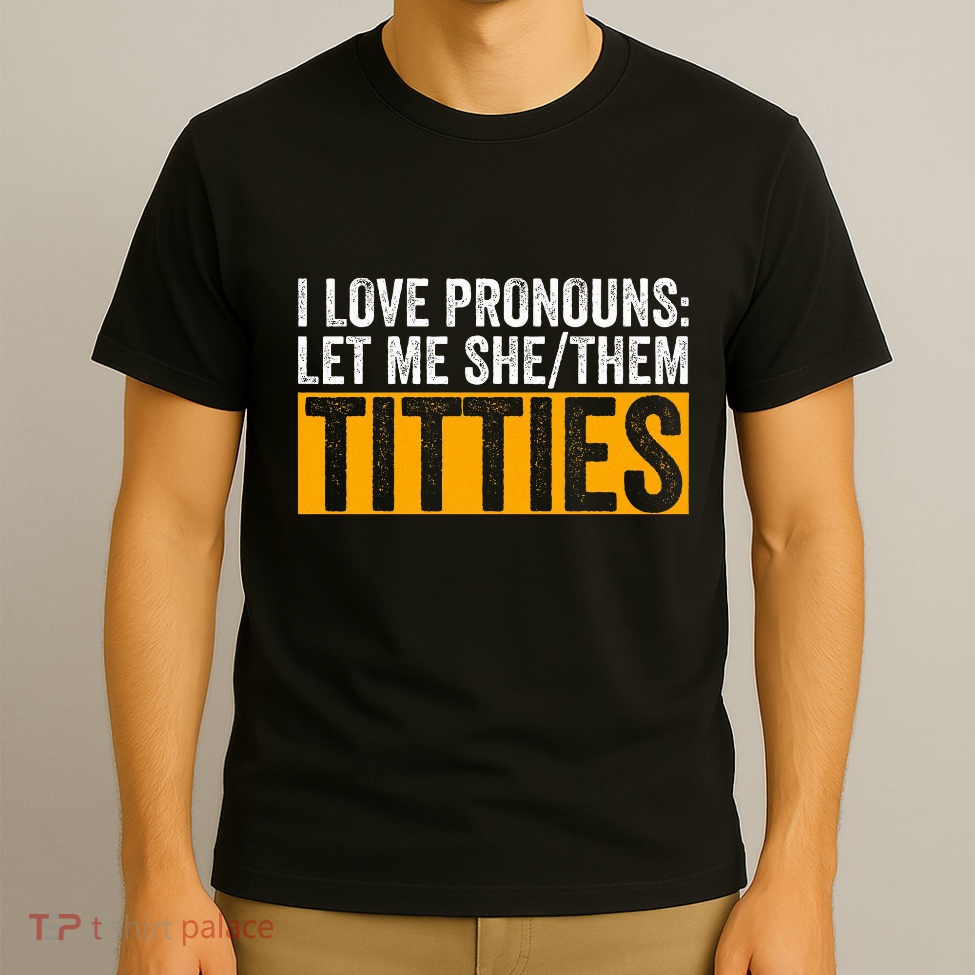 Funny I Love Pronouns Let Me She Them Titties T-Shirt