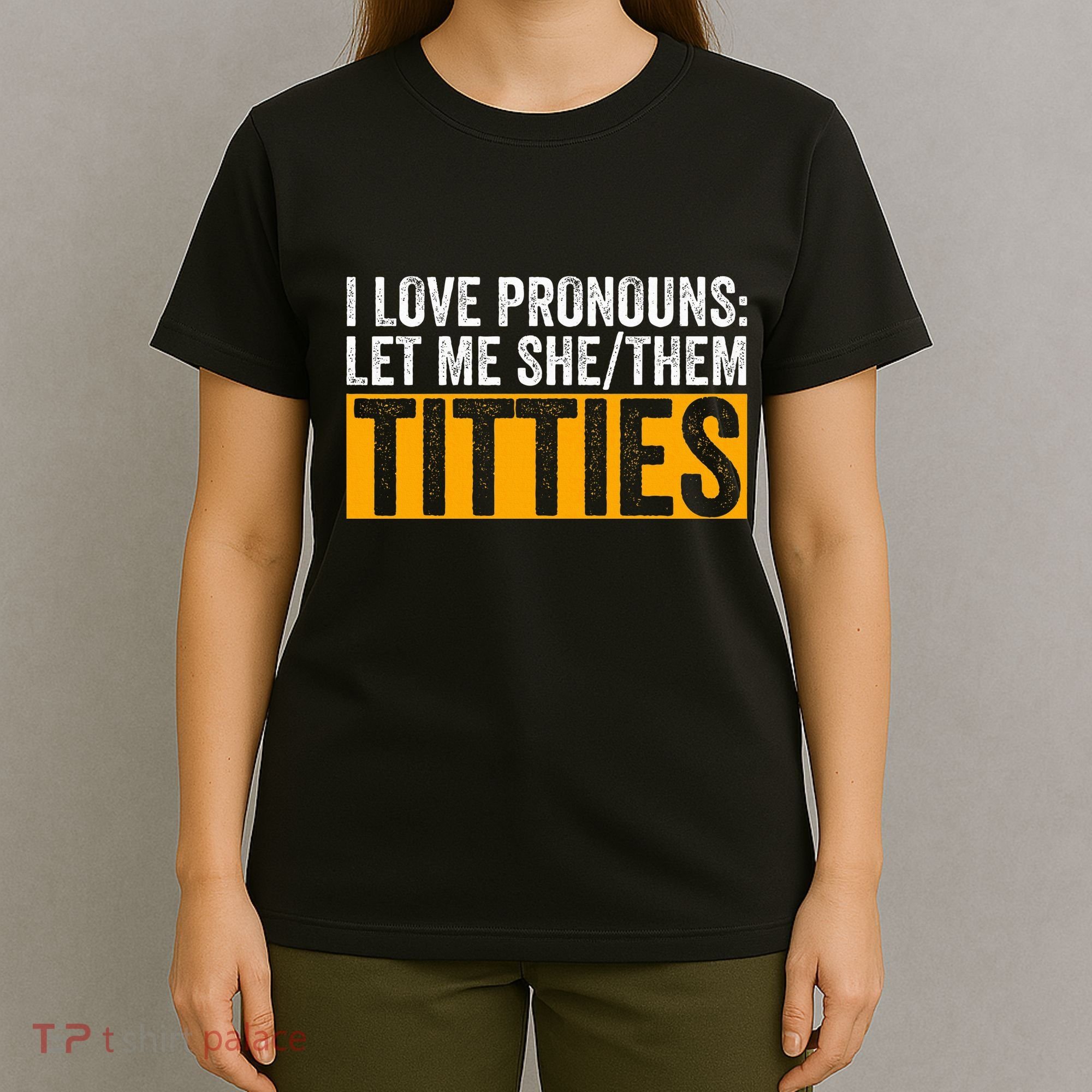 Funny I Love Pronouns Let Me She Them Titties T-Shirt