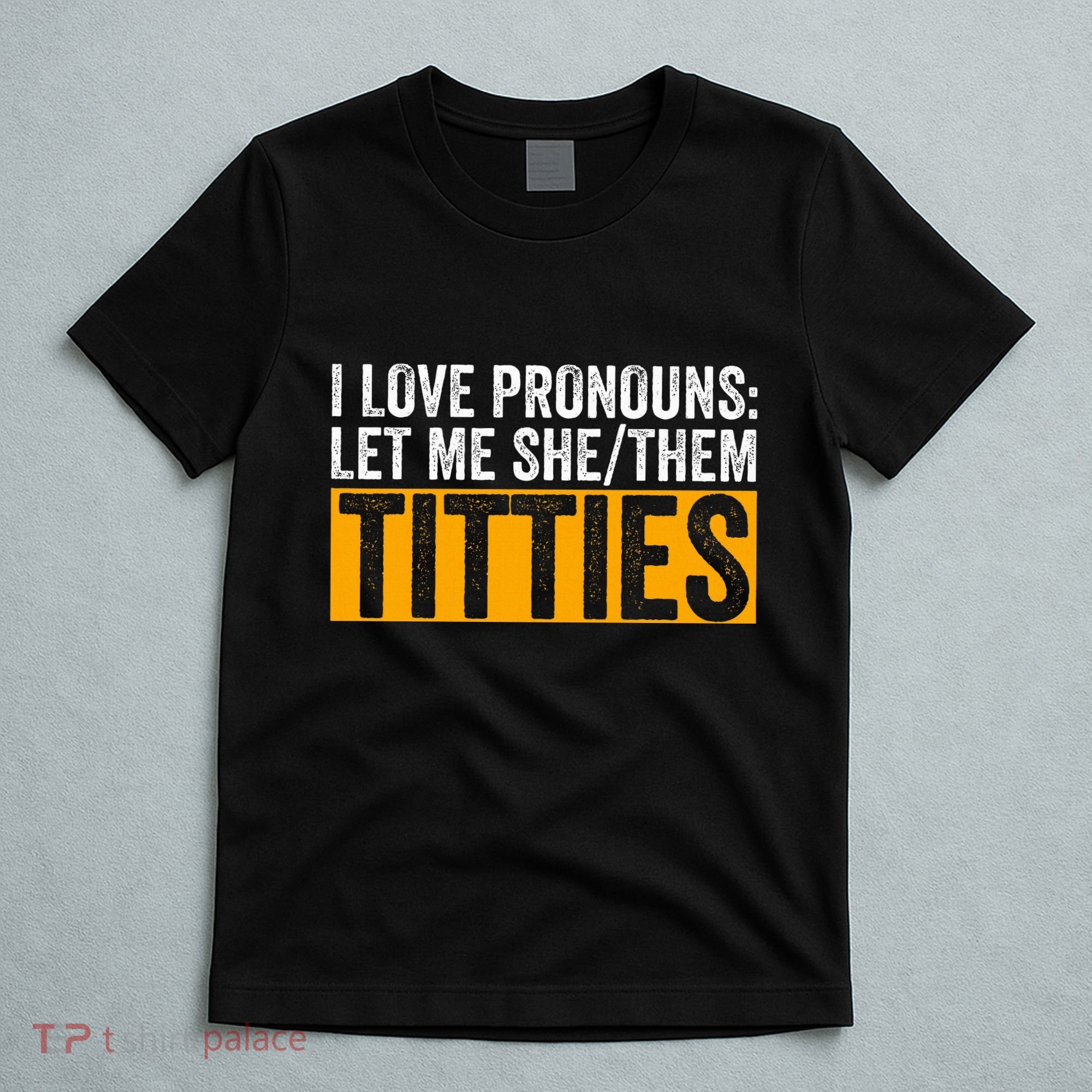 Funny I Love Pronouns Let Me She Them Titties T-Shirt