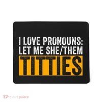 Funny I Love Pronouns Let Me She Them Titties Mousepad thumb 0