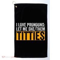 Funny I Love Pronouns Let Me She Them Titties Golf Towel thumb 0