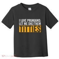 Funny I Love Pronouns Let Me She Them Titties Toddler T-Shirt thumb 0