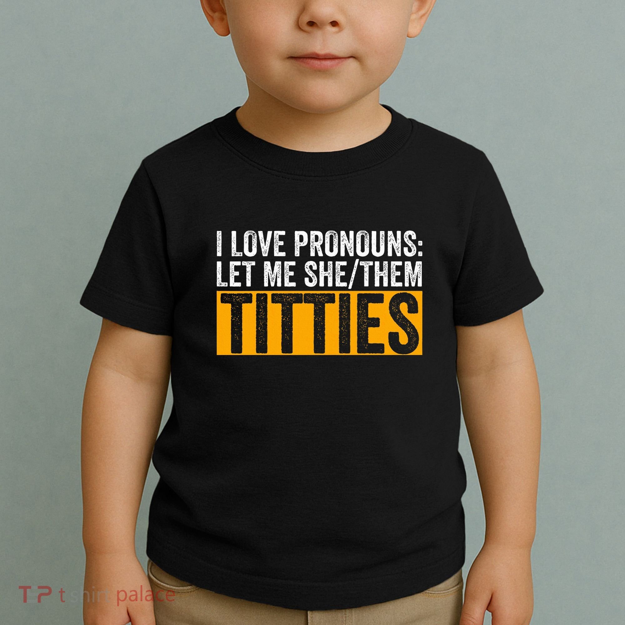 Funny I Love Pronouns Let Me She Them Titties Toddler T-Shirt