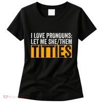 Funny I Love Pronouns Let Me She Them Titties Women's T-Shirt thumb 0