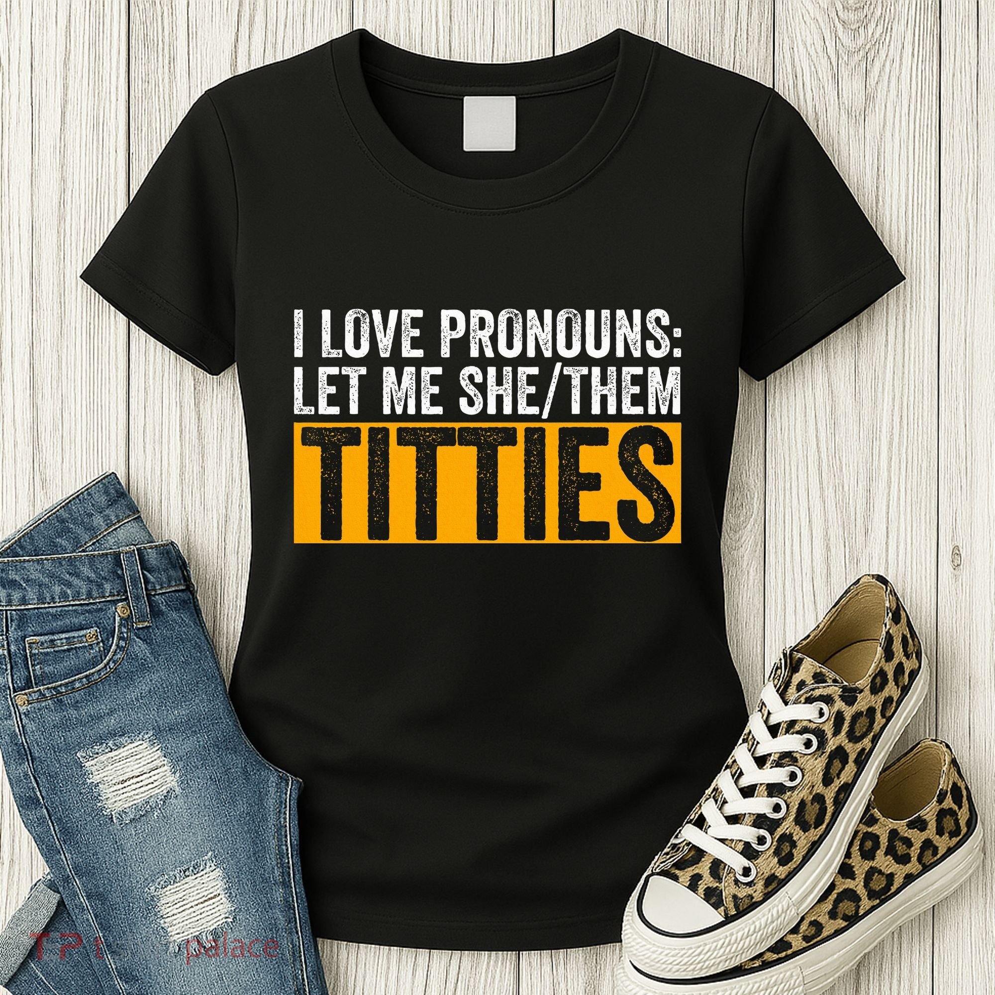 Funny I Love Pronouns Let Me She Them Titties Women's T-Shirt