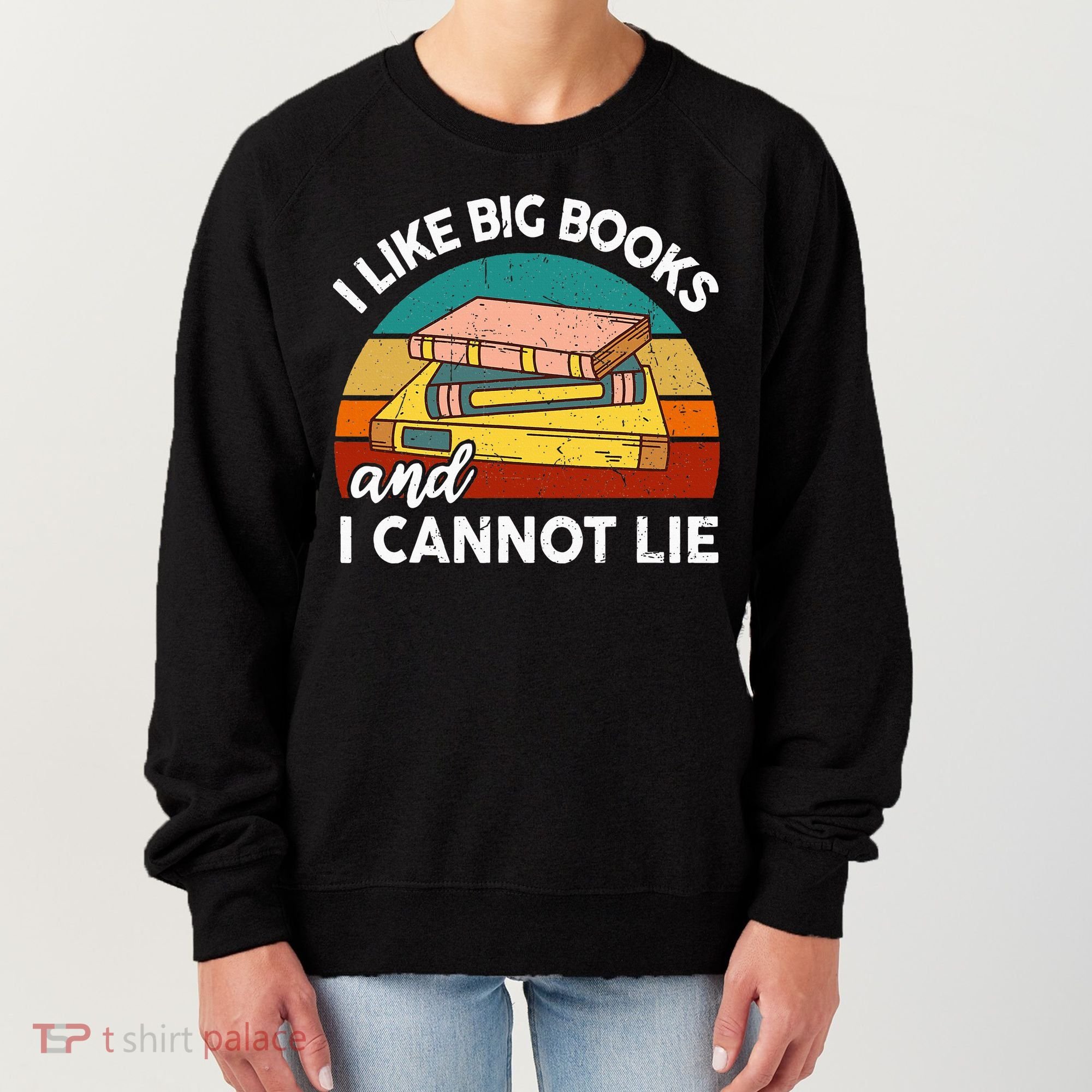 Funny I Like Big Books Cannot Lie English Reading Teacher Women's Sweatshirt