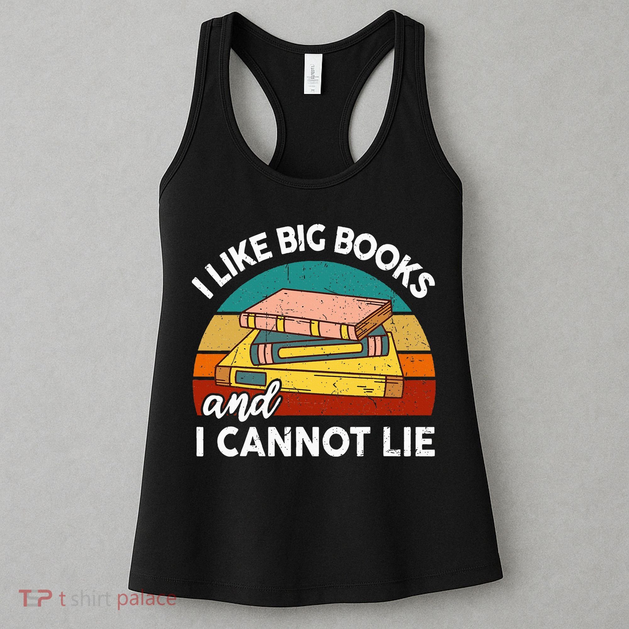 Funny I Like Big Books Cannot Lie English Reading Teacher Women's Tank Top