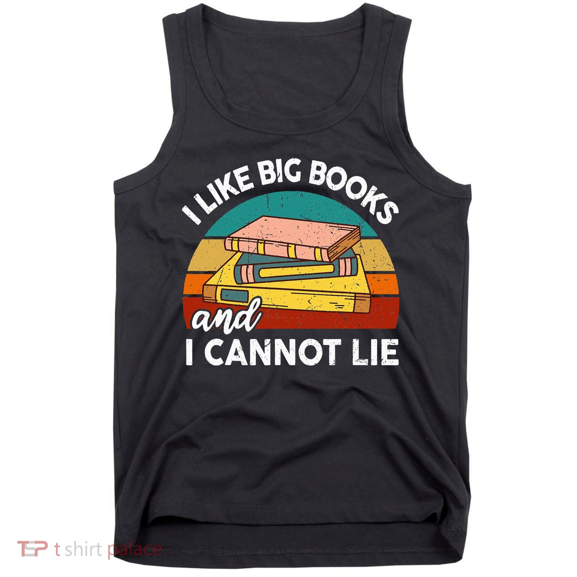 Funny I Like Big Books Cannot Lie English Reading Teacher Tank Top