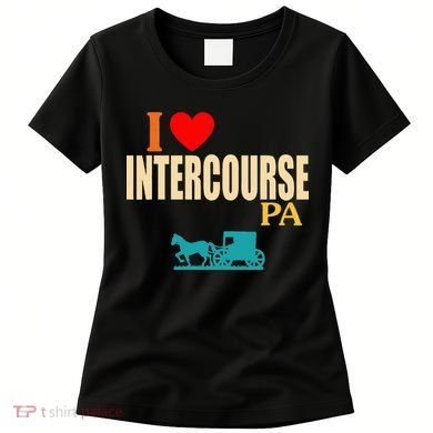 Funny I Love Intercourse Pa Apparel Women's T-Shirt