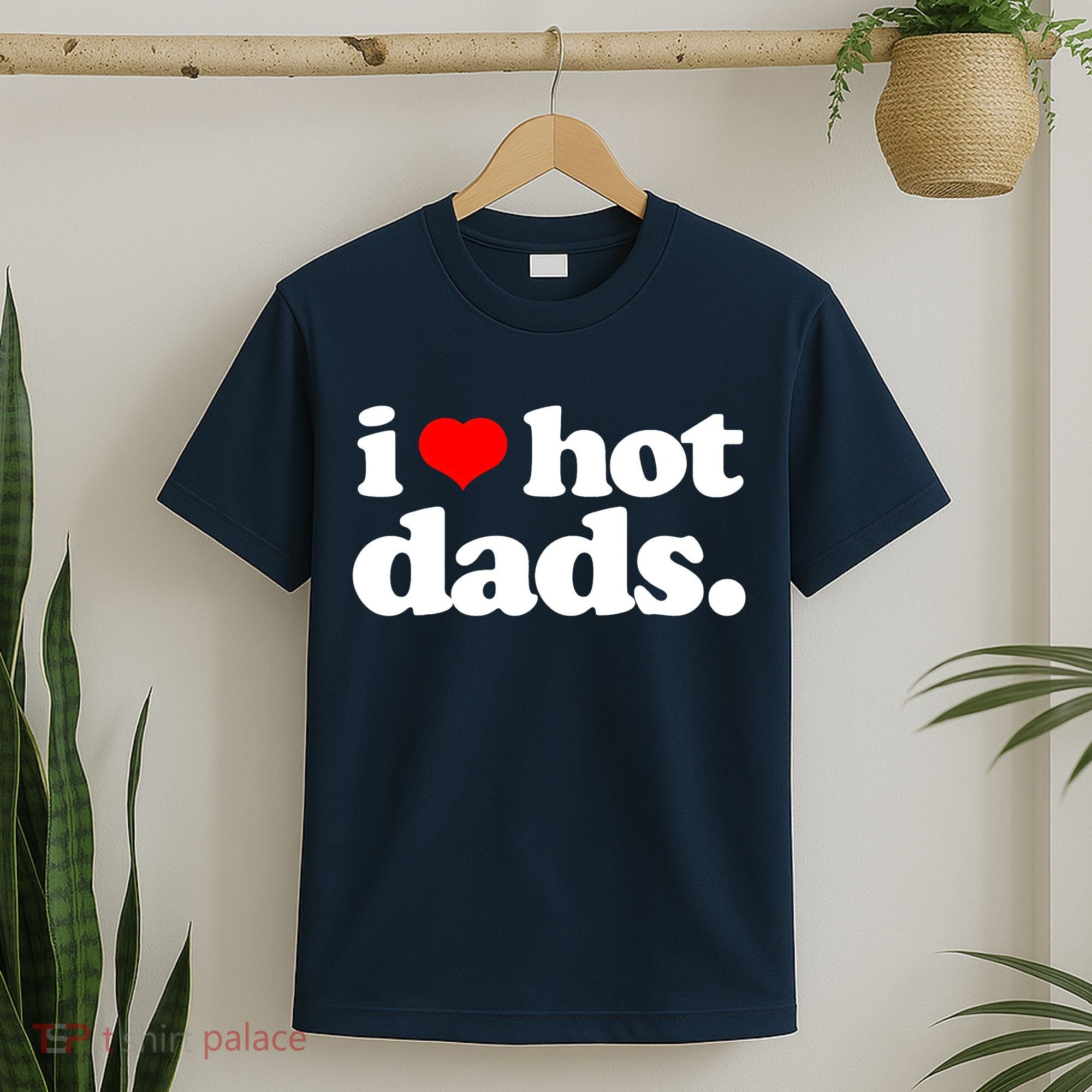 Funny I Love Hot Dads Top For Hot Dad Joke I Heart Hot Dads T-Shirt