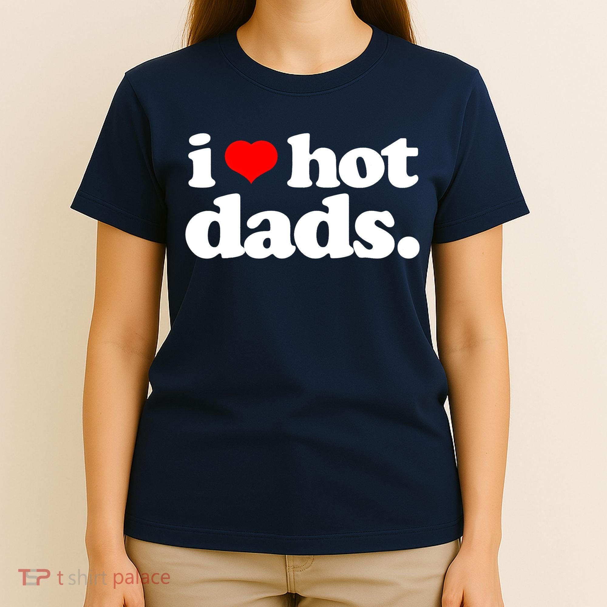 Funny I Love Hot Dads Top For Hot Dad Joke I Heart Hot Dads T-Shirt