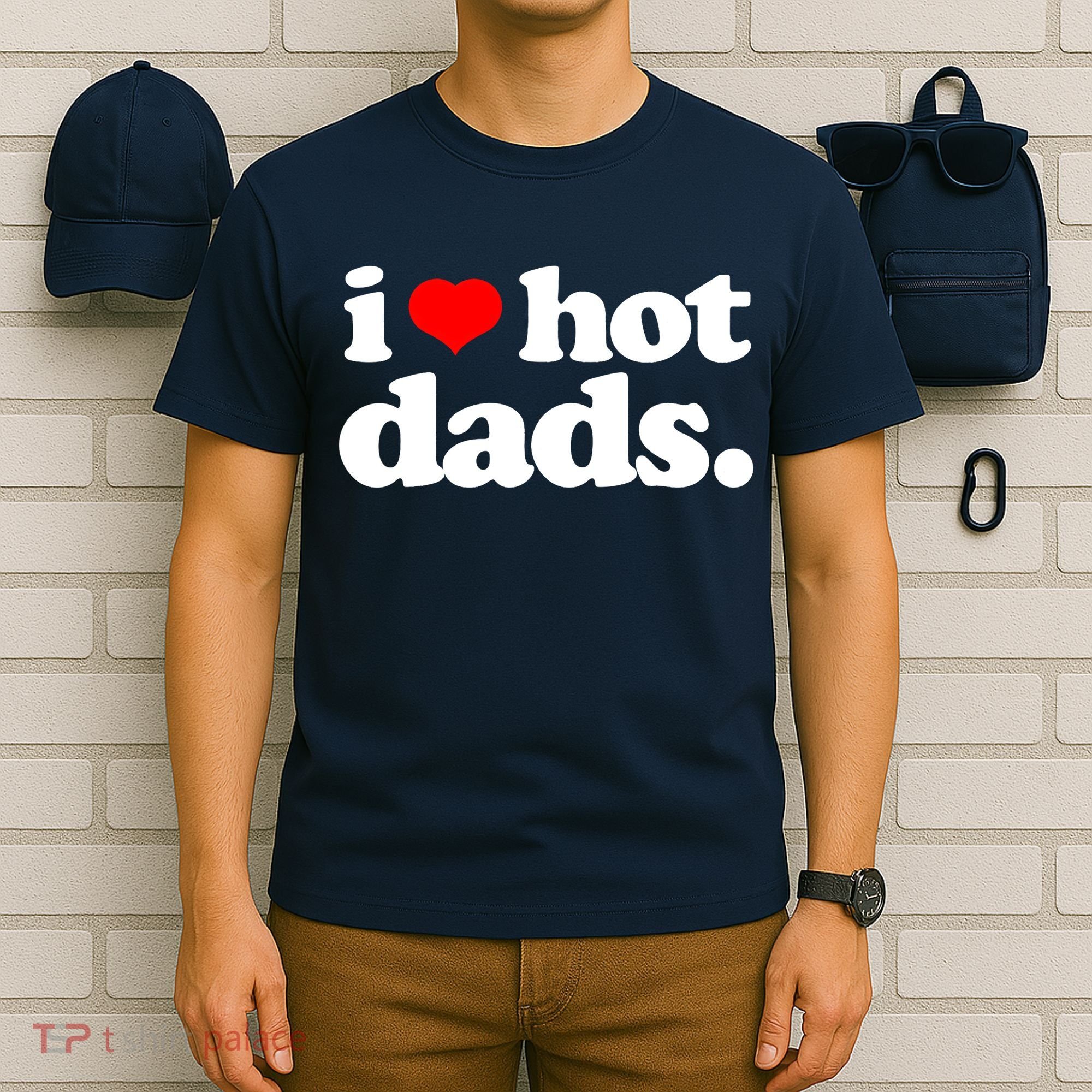 Funny I Love Hot Dads Top For Hot Dad Joke I Heart Hot Dads T-Shirt