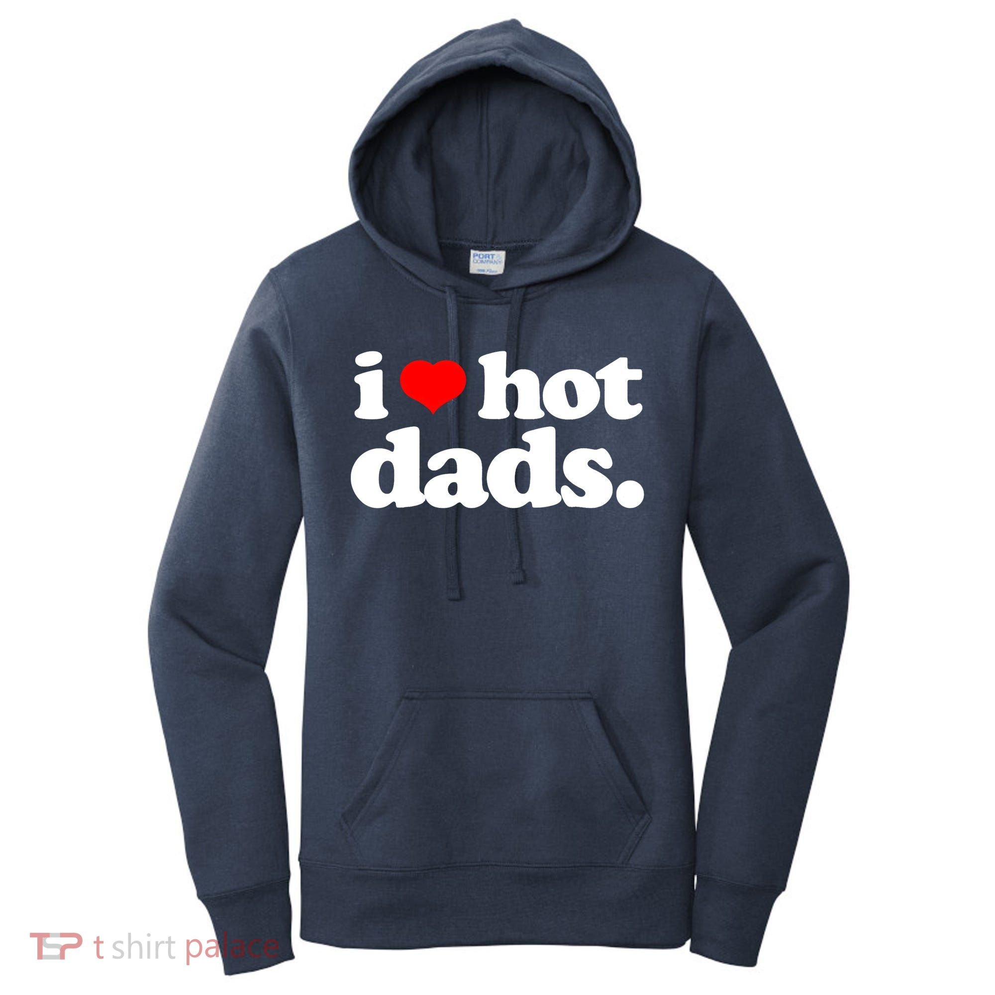 Funny I Love Hot Dads Top For Hot Dad Joke I Heart Hot Dads Women's Hoodie