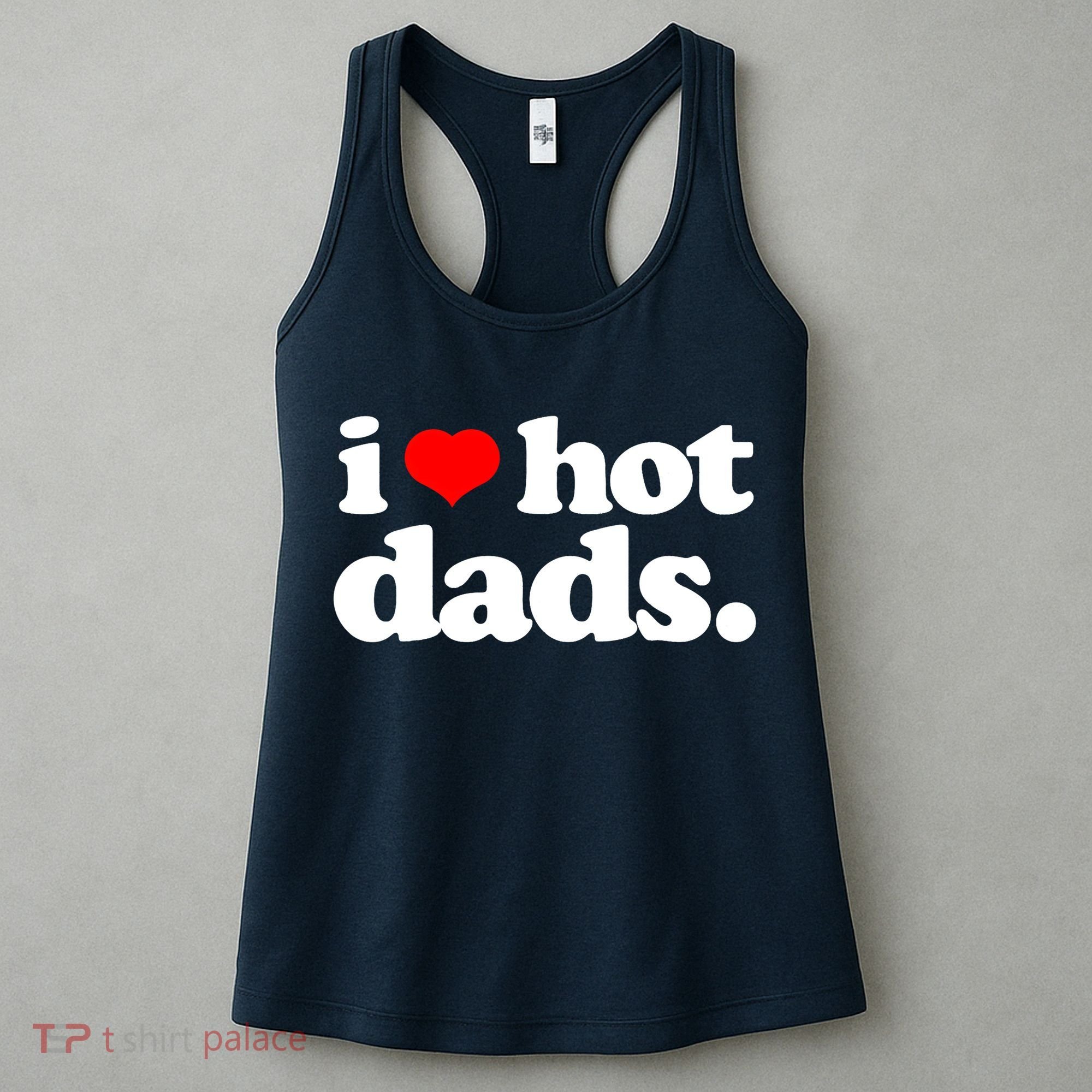 Funny I Love Hot Dads Top For Hot Dad Joke I Heart Hot Dads Women's Tank Top