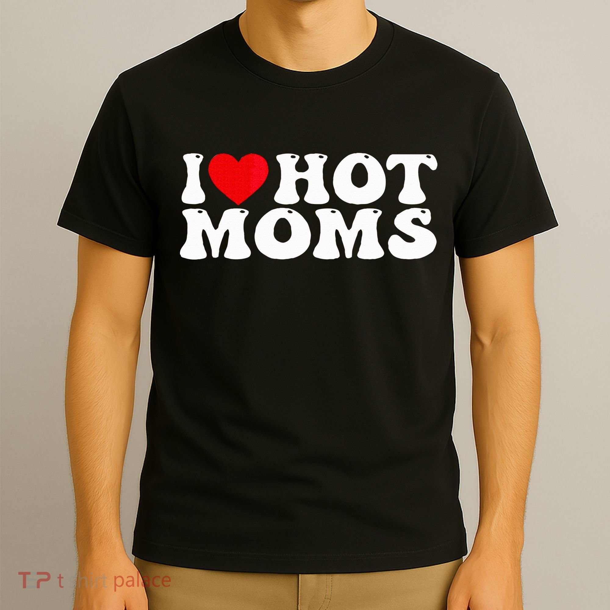 Funny I Love Hot Moms I Heart Hot Moms T-Shirt