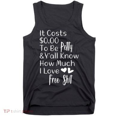Funny I Love Free Shit Petty Tank Top
