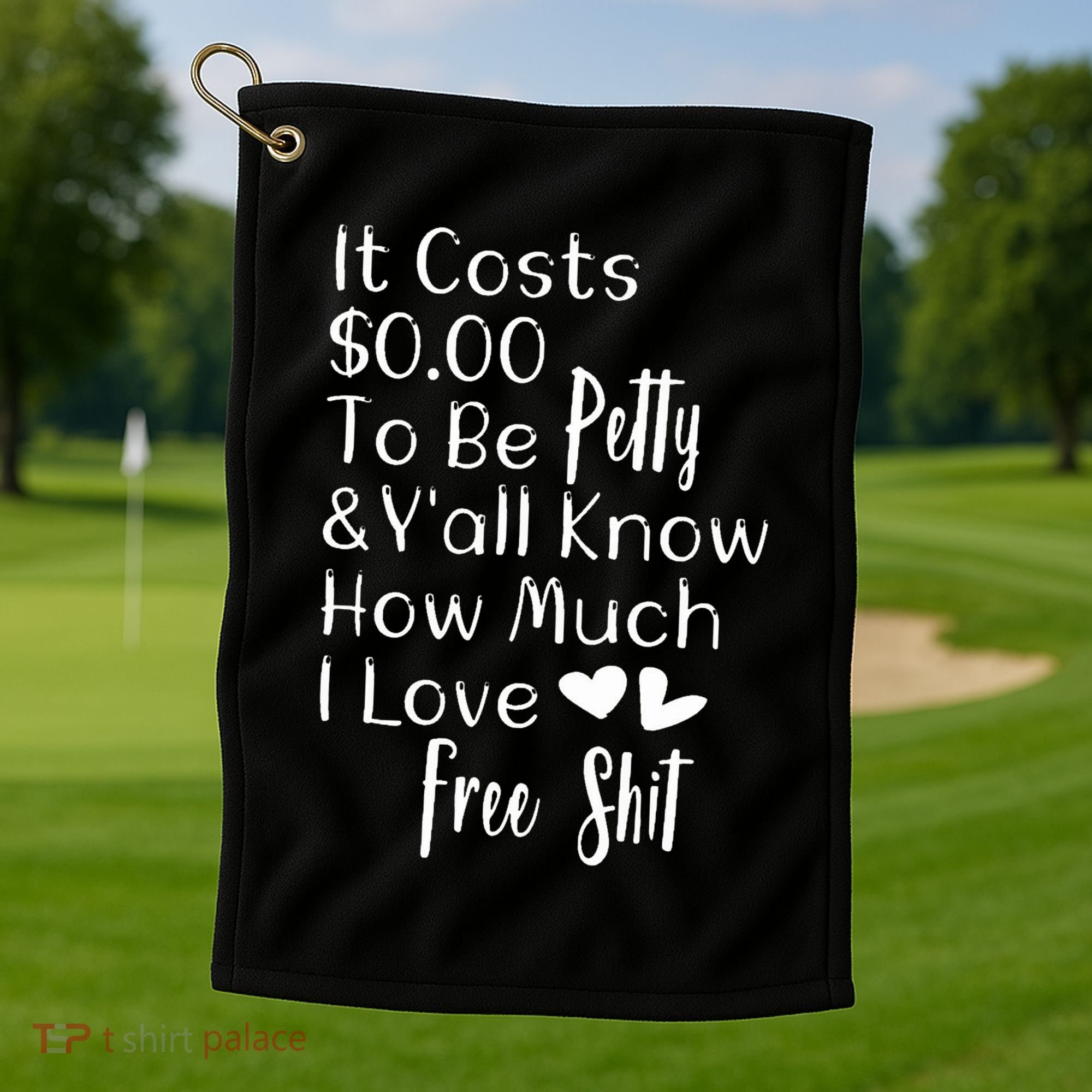 Funny I Love Free Shit Petty Golf Towel