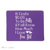 Funny I Love Free Shit Petty Mousepad thumb 0