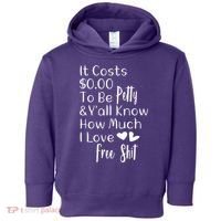 Funny I Love Free Shit Petty Toddler Hoodie thumb 0