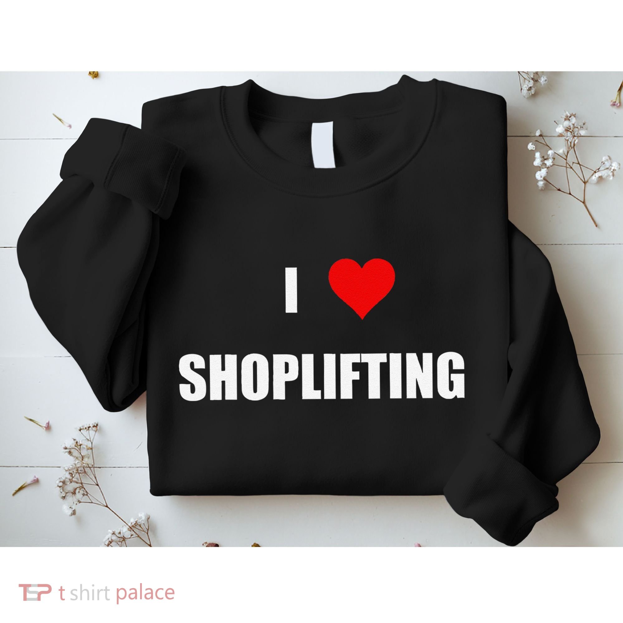 Funny I Love Shoplifting Sweatshirt