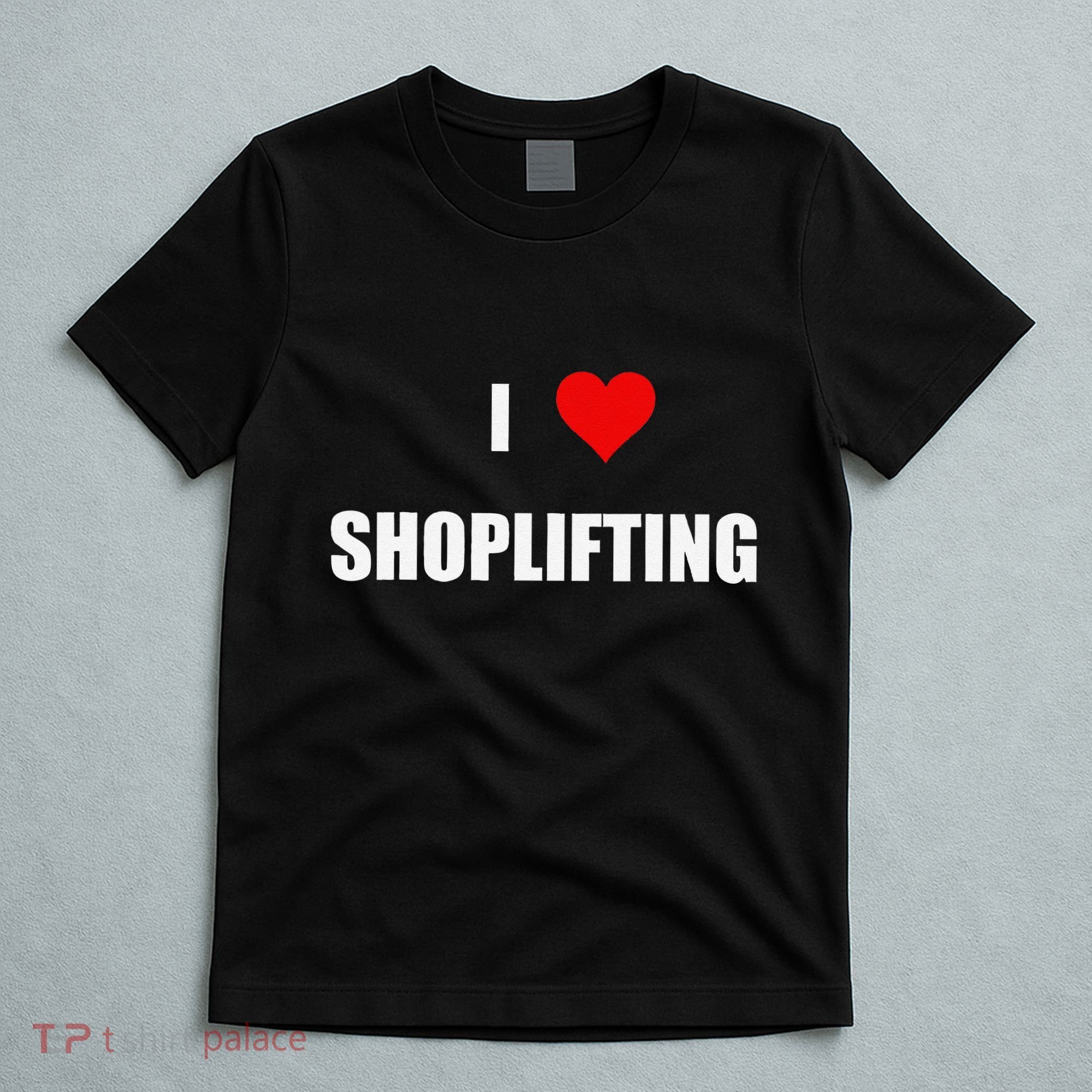Funny I Love Shoplifting T-Shirt