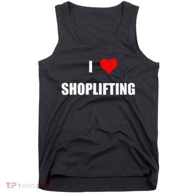 Funny I Love Shoplifting Tank Top