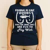 Fishing Is Like Boobs Even The Small Ones Are Fun To Play With T-Shirt thumb 4
