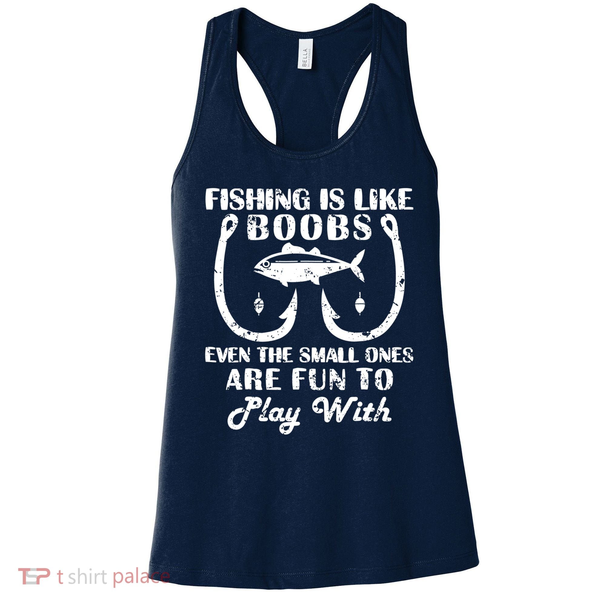 Fishing Is Like Boobs Even The Small Ones Are Fun To Play With Women's Tank Top
