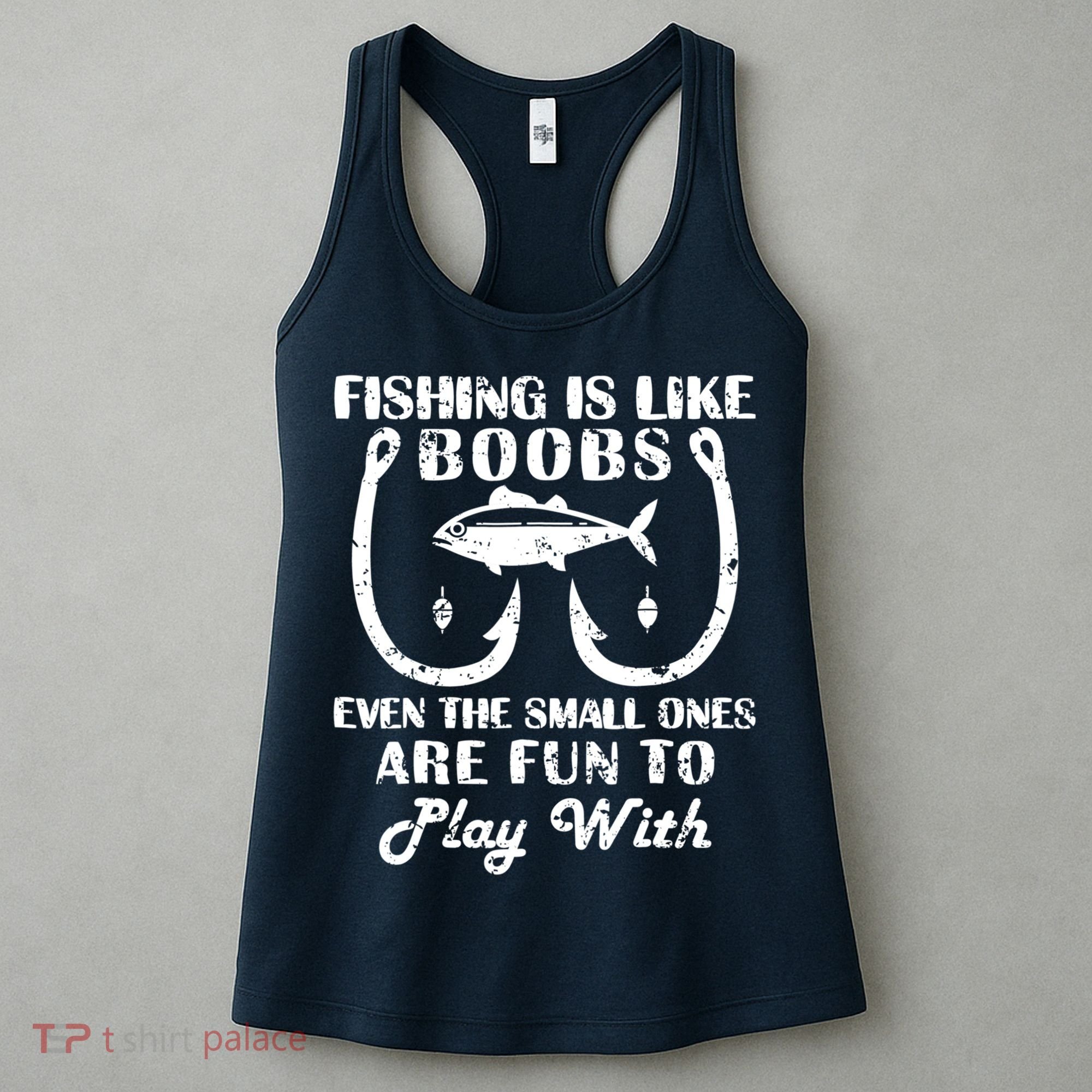 Fishing Is Like Boobs Even The Small Ones Are Fun To Play With Women's Tank Top