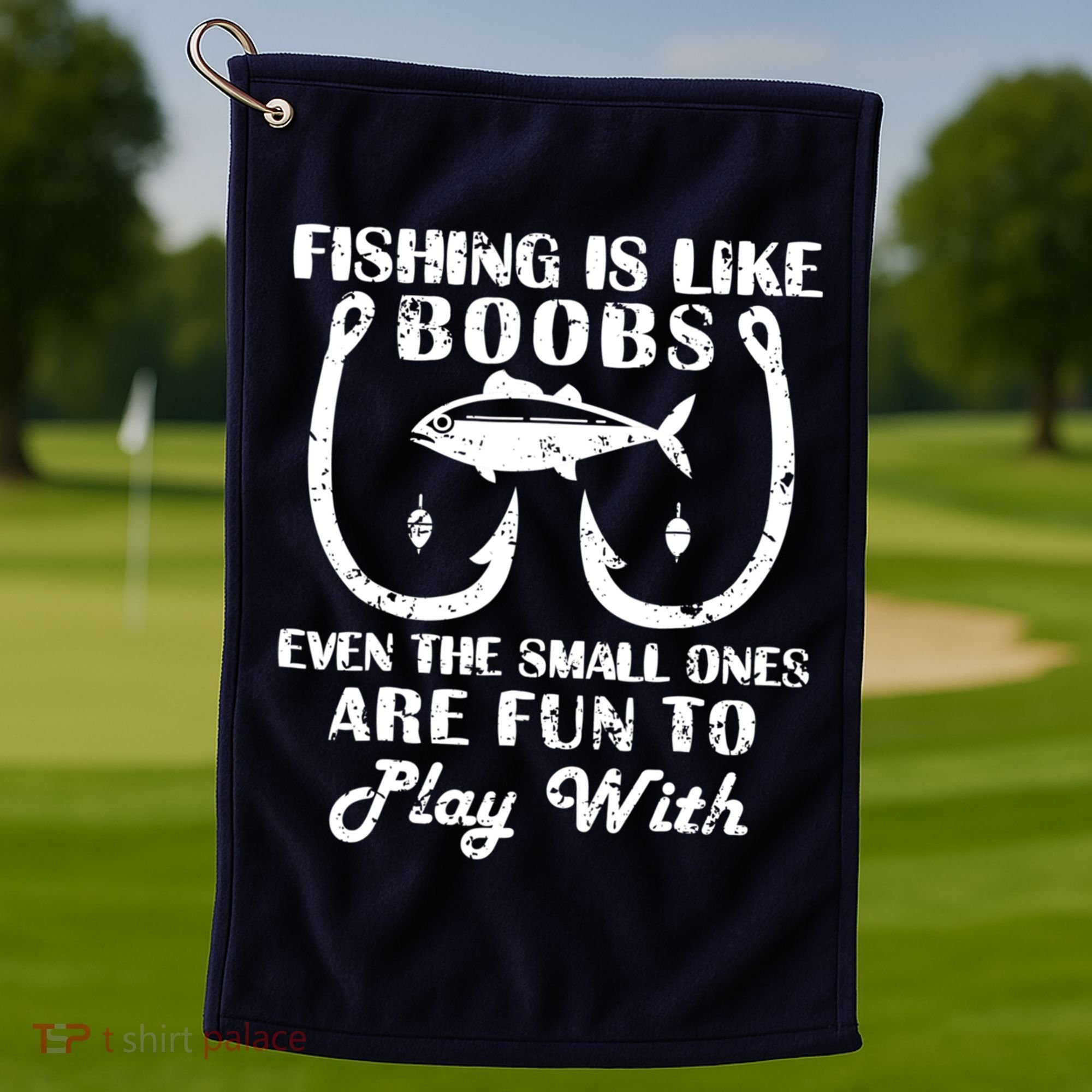 Fishing Is Like Boobs Even The Small Ones Are Fun To Play With Golf Towel