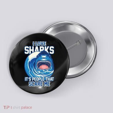Funny I Love Sharks It's People That Scare Me Button