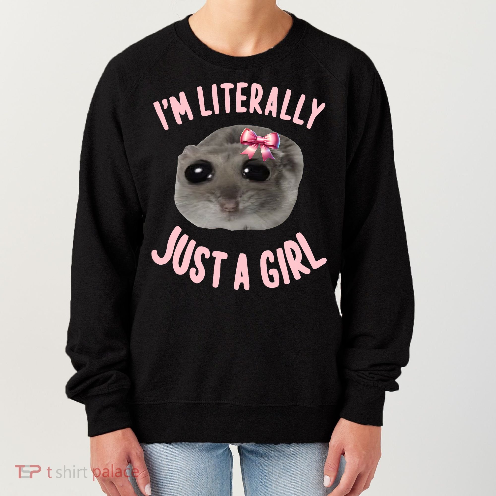 Funny IM Literally Just A Girl Sad Meme Women's Sweatshirt